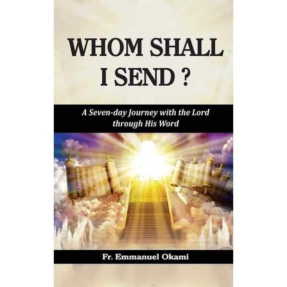 Whom Shall I Send?: A Seven-day Journey with the Lord through His Word (Paperback)