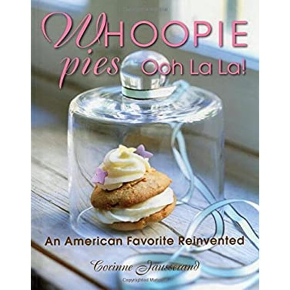 Pre-Owned Whoopie Pies Ooh La La!: An American Favorite Reinvented (Hardcover) 0811712567 9780811712569