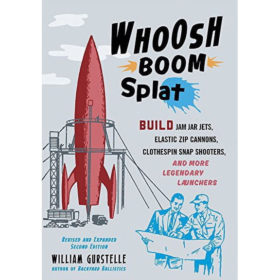 Pre-Owned Whoosh Boom Splat : Build Jam Jar Jets, Elastic Zip Cannons, Clothespin Snap Shooters, and More Legendary Launchers (Paperback) 9781613739075