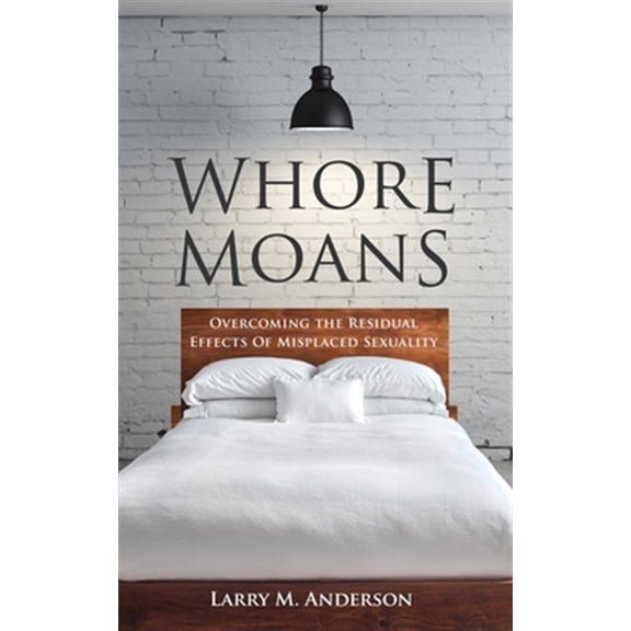 Whore Moans: Overcoming the Residual Effects of Misplaced Sexuality
