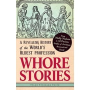Whore Stories A Revealing History of the Worlds Oldest Profession Paperback