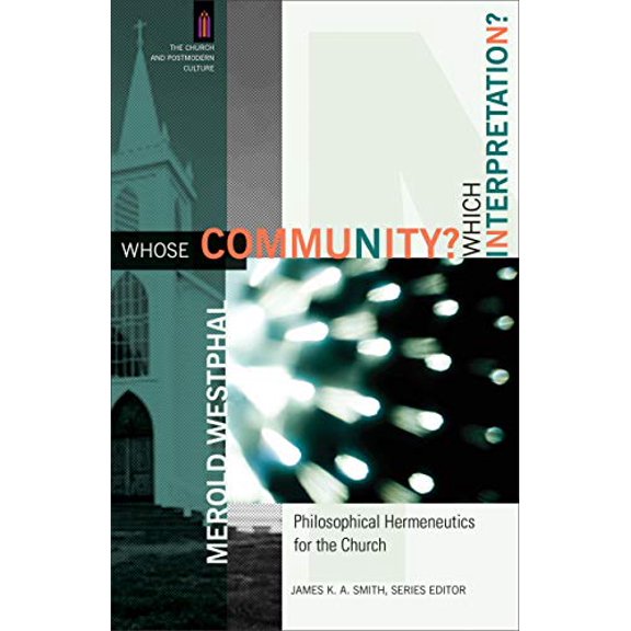 Pre-Owned Whose Community? Which Interpretation?: Philosophical Hermeneutics for the Church (Paperback) 0801031478 9780801031472
