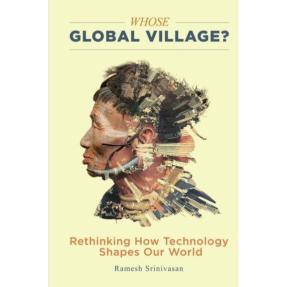 Pre-Owned Whose Global Village?: Rethinking How Technology Shapes Our World (Hardcover) 1479862967 9781479862962