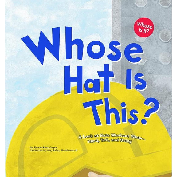 Whose Is It?: Community Workers Whose Hat Is This?: A Look at Hats Workers Wear - Hard, Tall, and Shiny, (Paperback)