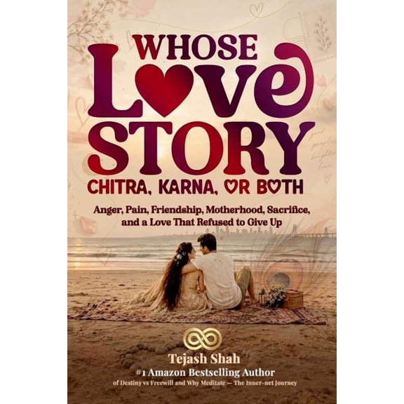 Whose Love Story: Karna, Chitrangada, or Both: Anger, Pain, Friendship, Motherhood, Sacrifice, and a Love That Refused t, (Paperback)