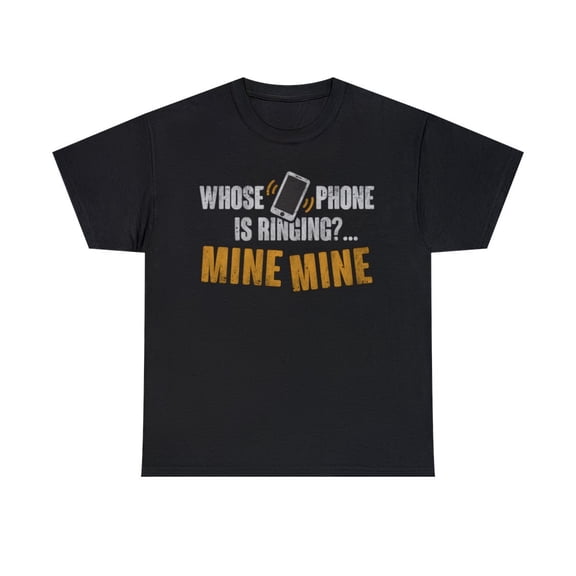 Whose Phone Is Ringing Funny Mine T-Shirt