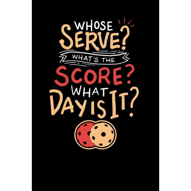 Pickleball T-Shirt Whose Serve? What's The Score? What Day? Pickleball T-Shirt Whose Serve? What's The Score? What Day?