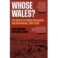 thumbnail image 1 of Whose Wales?: The Battle for Welsh Devolution and Nationhood 1880-2020, (Paperback), 1 of 1