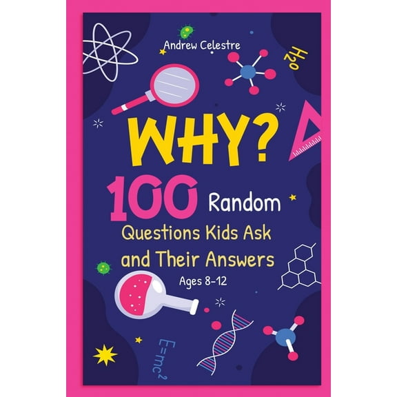 Why? 100 Random Questions Kids Ask and Their Answers (Ages 8-12), (Paperback)