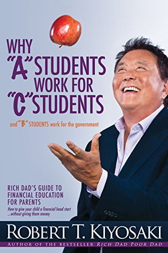 Pre-Owned Why a Students Work for C Students and Why B Students Work for the Government: Rich Dad's Guide to Financial Education for Parents (Paperback) 1612680763 9781612680767