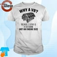 Why A V8 Because 2 Liters Is A Soft Drink Not An Engine Size Shirt