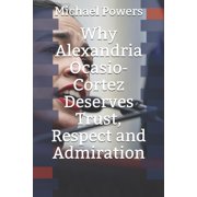 Why Alexandria Ocasio-Cortez Deserves Trust, Respect, and Admiration Paperback