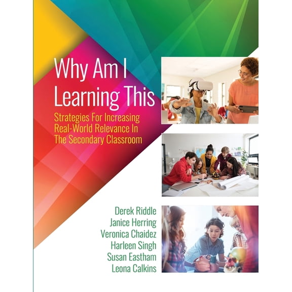 Why Am I Learning This: Strategies for Increasing Real-World Relevance in the Secondary Classroom, (Paperback)