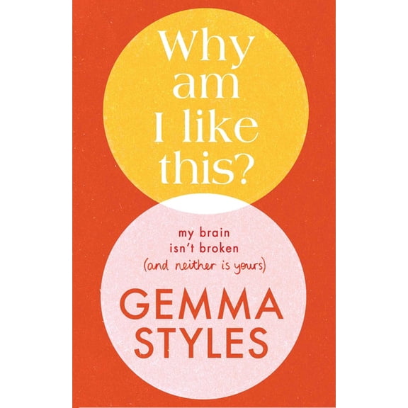 Why Am I Like This?: My Brain Isn't Broken (and Neither Is Yours), (Hardcover)