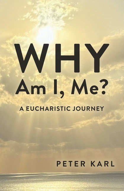 Why Am I, Me?: A Eucharistic Journey, (Paperback)