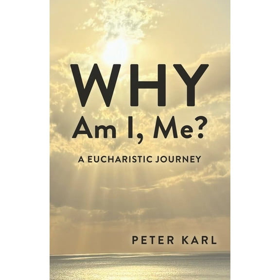Why Am I, Me?: A Eucharistic Journey, (Paperback)