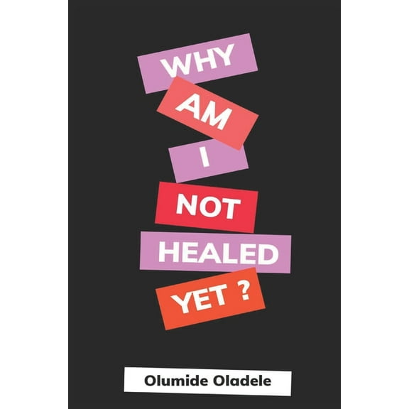 Why Am I Not Healed Yet (Paperback)