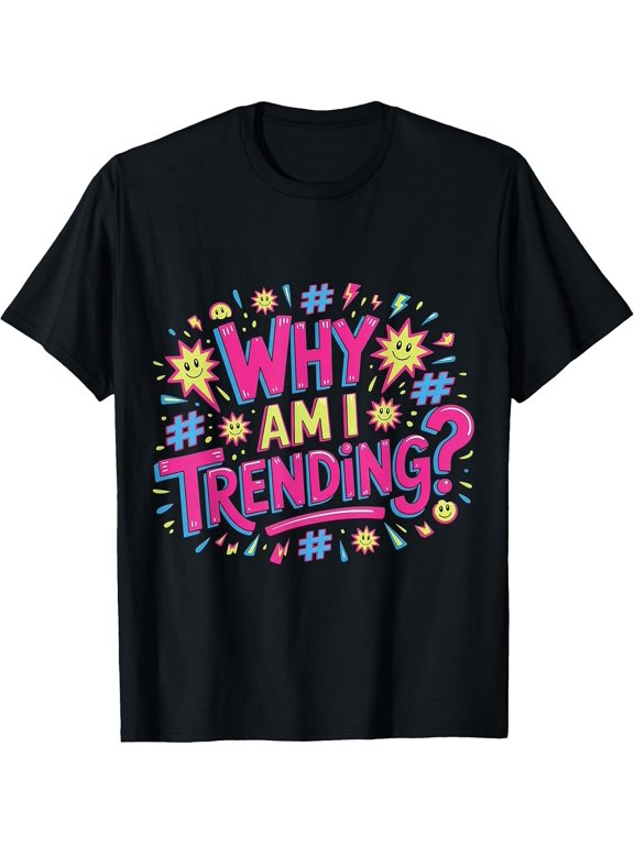 Why Am I Trending Viral Meme Internet Jokes - T-Shirt