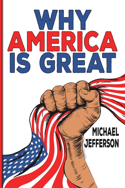 Why America Is Great: The Story of Freedom, Innovation, and Everyday Greatness: From Founding Fathers to Fast Food, Musi, (Paperback)