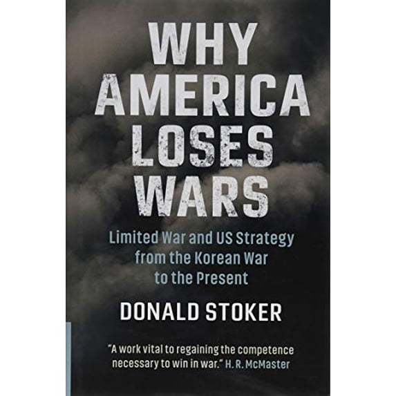 Pre-Owned Why America Loses Wars: Limited War and US Strategy from the Korean War to the Present Paperback