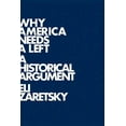 thumbnail image 1 of Why America Needs a Left: A Historical Argument (Hardcover), 1 of 1