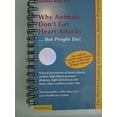 thumbnail image 1 of Pre-Owned Why Animals Don't Get Heart Attacks but People Do (Paperback) 0963876899 9780963876898, 1 of 1