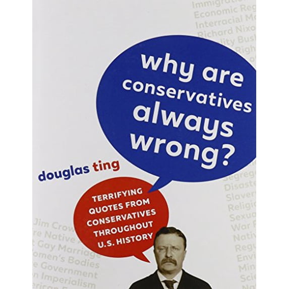 Pre-Owned Why Are Conservatives Always Wrong?: Terrifying Quotes from Conservatives Throughout American History (Paperback) 0996821422 9780996821421
