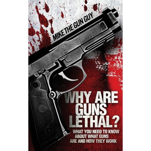 Why Are Guns Lethal Paperback 1536814008 9781536814002 Michael R. Weisser