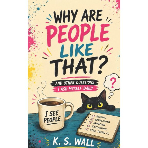 Why Are People Like That?: And Other Questions I Ask Myself Daily, (Paperback)