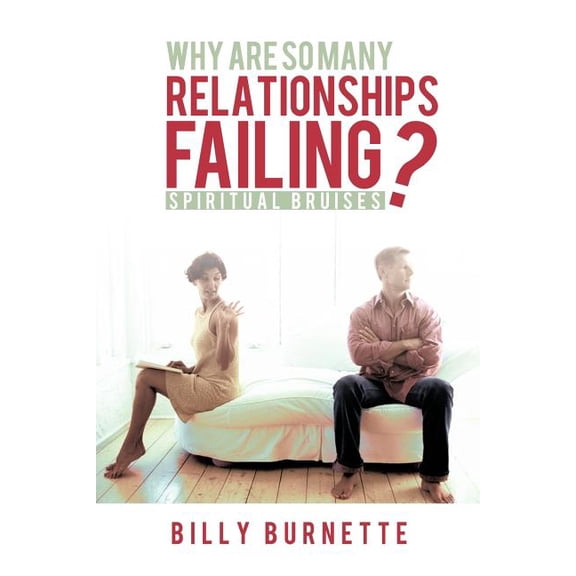 Why Are So Many Relationships Failing?: Spiritual Bruises, (Paperback)