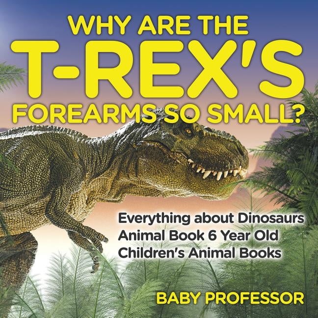 Why Are The TRex's Forearms So Small? Everything about Dinosaurs