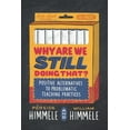 thumbnail image 1 of Why Are We Still Doing That?: Positive Alternatives to Problematic Teaching Practices, (Paperback), 1 of 1