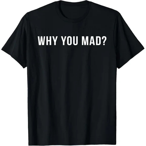 Why Are You Mad Graphic Design T-shirt