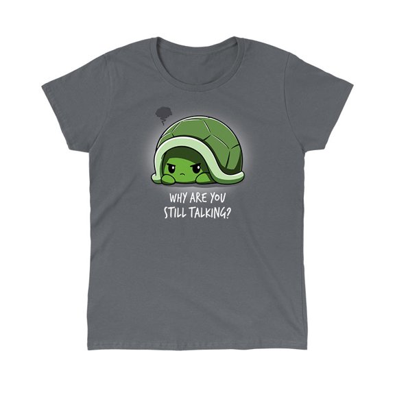 Why Are You Still Talking Tee T-Shirt Sweatshirt Hoodie