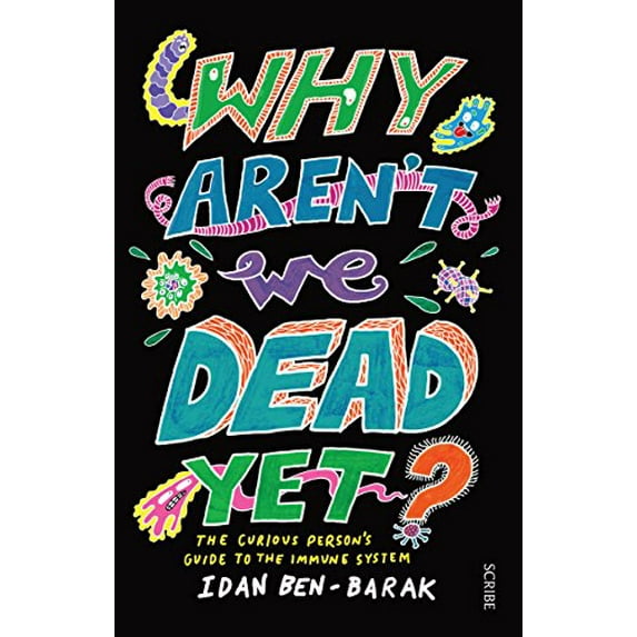 Pre-Owned Why Aren't We Dead Yet?: The Curious Person's Guide to the Immune System (Paperback) 1947534378 9781947534377
