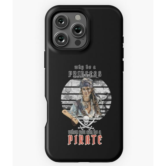 Why Be A Princess Be A Pirate Girl Phone Case for iPhone 16 15 14 13 12 11 Pro Max