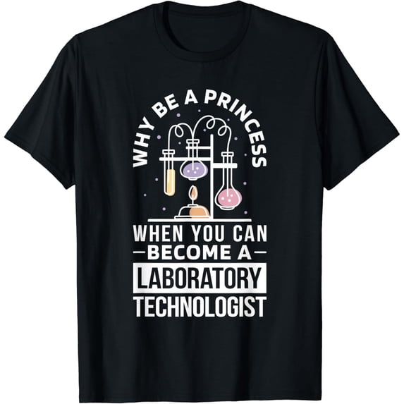 Why Be A Princess Become A Laboratory Technologist, Lab Tech T-Shirt