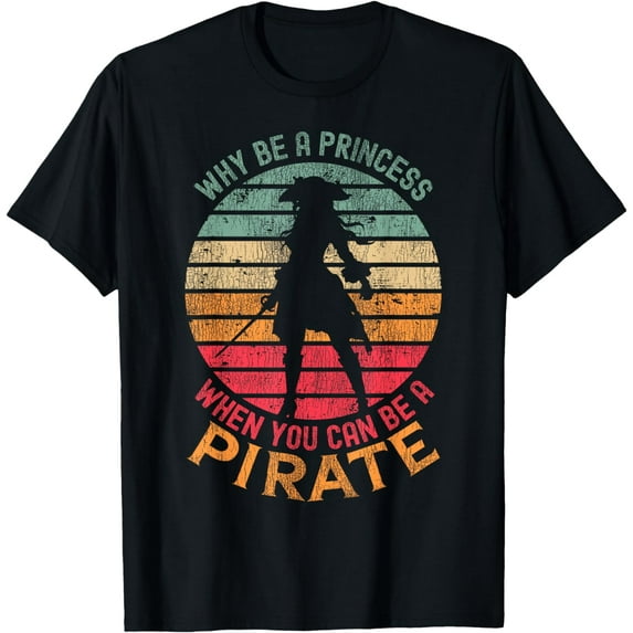 Why Be A Princess When You Can Be A Pirate Girl Costume T-Shirt mens t shirt,black,women,funny,misfits,men,journey,t-shirt