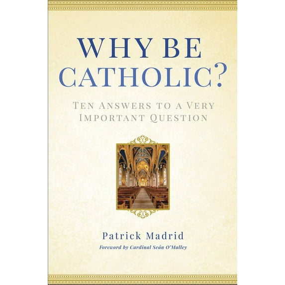Why Be Catholic?: Ten Answers to a Very Important Question, (Hardcover)