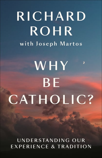 Why Be Catholic?: Understanding Our Experience & Tradition, (Paperback)