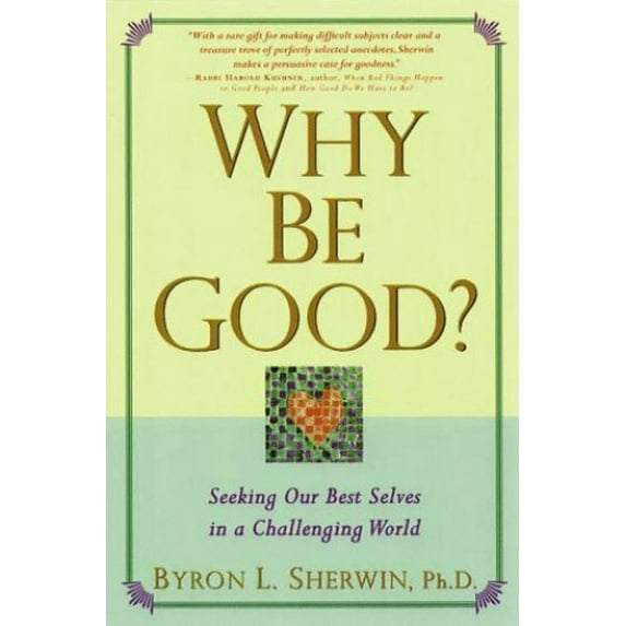 Pre-Owned Why Be Good?: Seeking Our Best Selves in a Challenging World (Hardcover) 0875965318 9780875965314