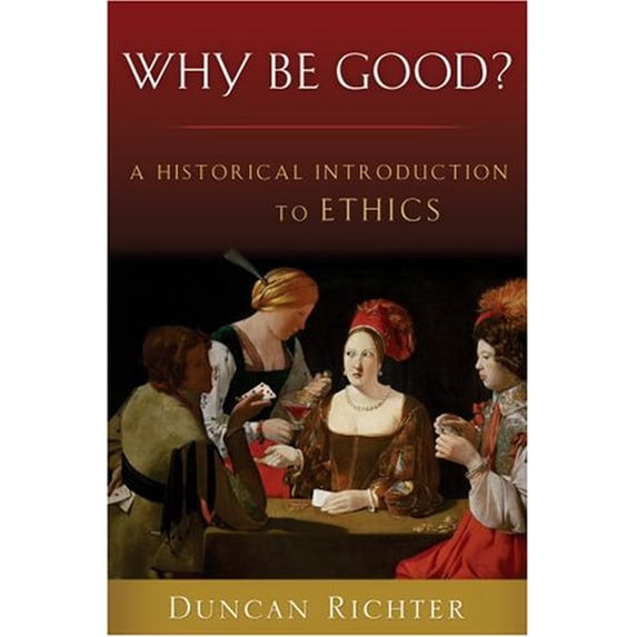 Pre-Owned Why Be Good?: A Historical Introduction to Ethics (Paperback) 0195325052 9780195325058