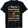 thumbnail image 1 of Why Be Racist Sexist Homophobic Gay Pride LGBT Flag T-Shirt, 1 of 4