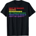 thumbnail image 1 of Why Be Racist Sexist Homophobic Gay Pride LGBTQ T-Shirt, 1 of 4