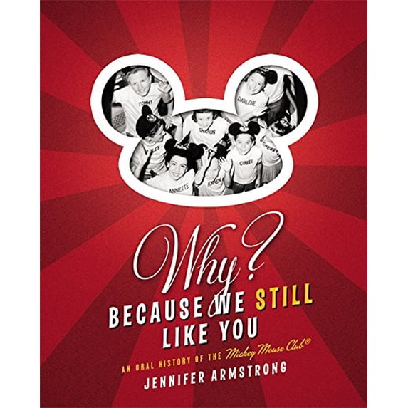 Pre-Owned Why? Because We Still Like You: An Oral History of the Mickey Mouse Club(R) (Hardcover) 0446545953 9780446545952