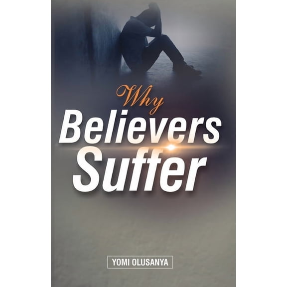 Why Believers Suffer, (Paperback)