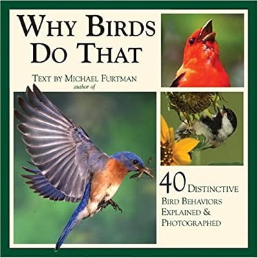 Pre-Owned Why Birds Do That : 40 Distinctive Bird Behaviors Explained and Photographed (Hardcover) 9781595430595