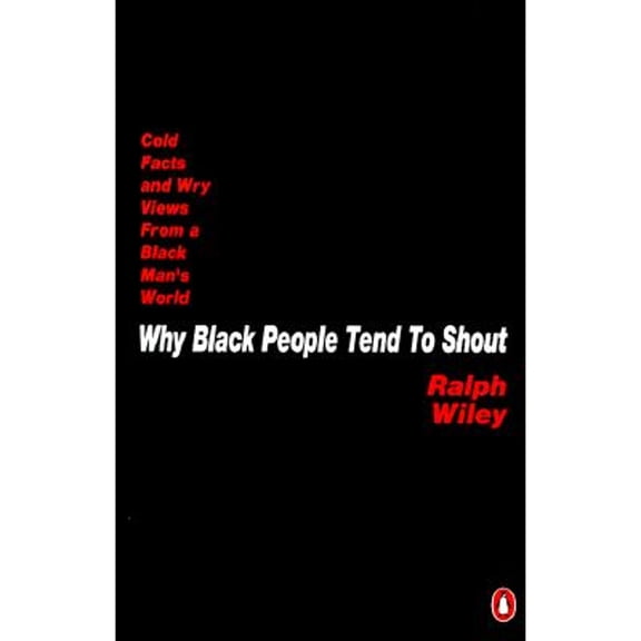 Pre-Owned Why Black People Tend to Shout: Cold Facts and Wry Views from a Black Man's World (Paperback) by Ralph Wiley