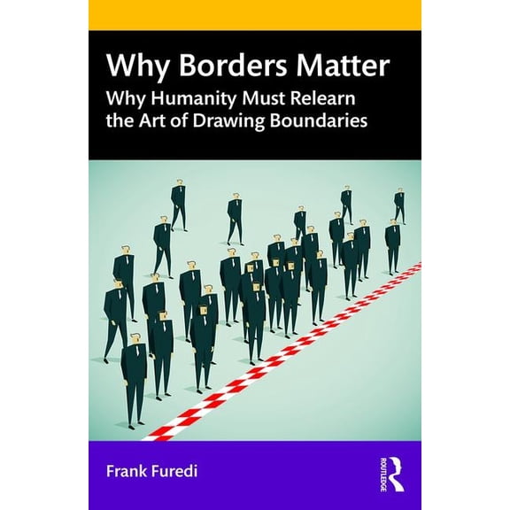 Why Borders Matter: Why Humanity Must Relearn the Art of Drawing Boundaries, (Paperback)