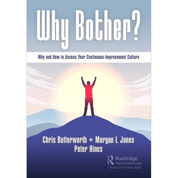 Why Bother?: Why and How to Assess Your Continuous-Improvement Culture, (Hardcover)